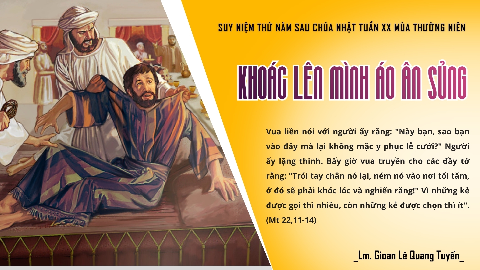 KHOÁC LÊN MÌNH ÁO ÂN SỦNG - Suy Niệm Lời Chúa | Thứ Năm Sau Chúa Nhật Tuần XX Mùa Thường niên | Mt 22, 1-14 | Lm Gioan Lê Quang Tuyến
